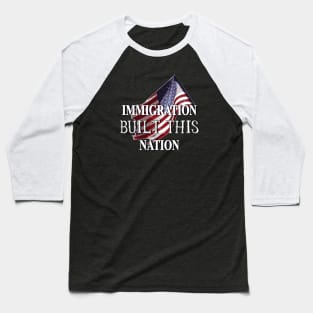 Immigration Built This Nation Immigrant Rights Awareness Baseball T-Shirt